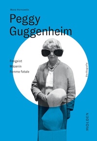 Peggy Guggenheim Freigeist – Mäzenin – Femme fatale