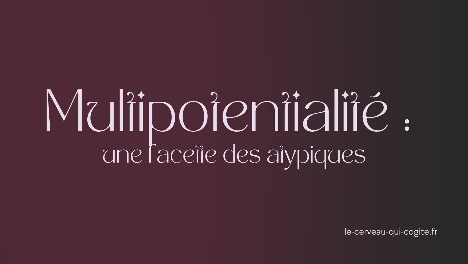La multipotentialité, une facette des atypiques