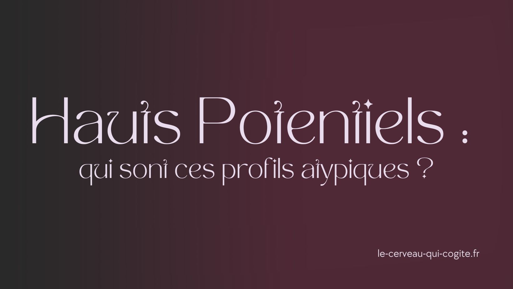Hauts potentiels, qui sont ces surdoués ?
