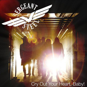 Sergeant Steel Cry Out Your Heart, Baby!