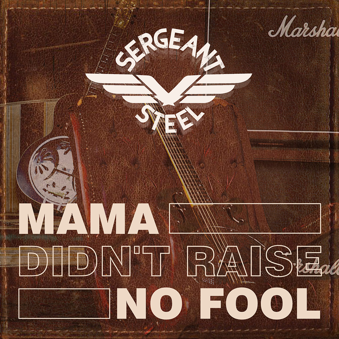 Sergeant Steel Mama Didn't Raise No Fool