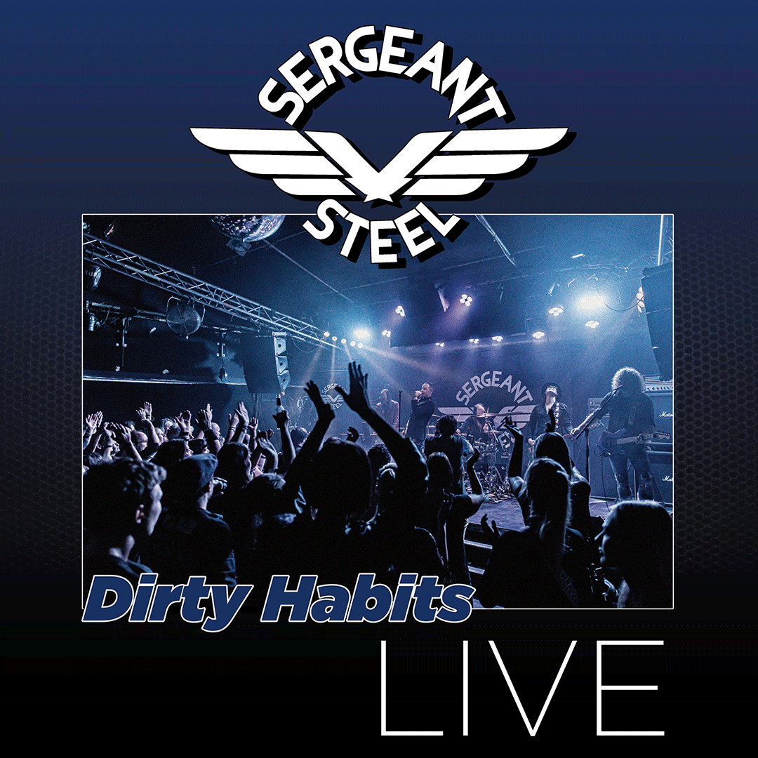 Sergeant Steel Dirty Habits Live