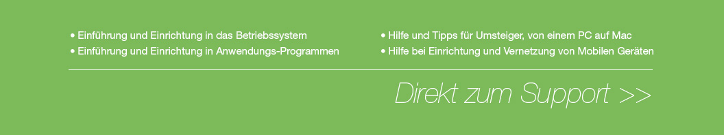 • Einführung und Einrichtung in das Betriebssystem • Einführung und Einrichtung in Anwendungs-Programmen • Hilfe und Tipps für Umsteiger, von einem PC auf Mac • Hilfe bei Einrichtung und vernetzung vo