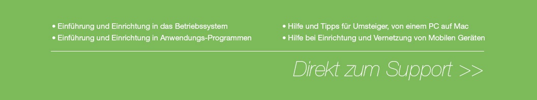 • Einführung und Einrichtung in das Betriebssystem • Einführung und Einrichtung in Anwendungs-Programmen • Hilfe und Tipps für Umsteiger, von einem PC auf Mac • Hilfe bei Einrichtung und vernetzung vo