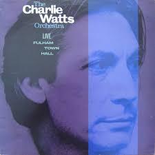 The Charlie Watts Orchestra _ Live At Fulham Town Hall