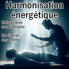 harmonisation énergétique, soin énergétique, rééquilibrer mes énergies, libération d'entités