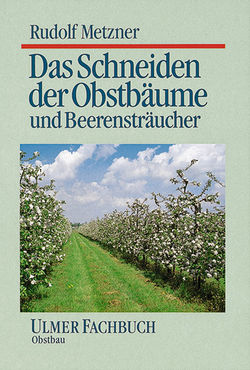 Das Schneiden der Obstbäume und Beerensträucher - Rudolf Metzer - Ulmer Fachbuch