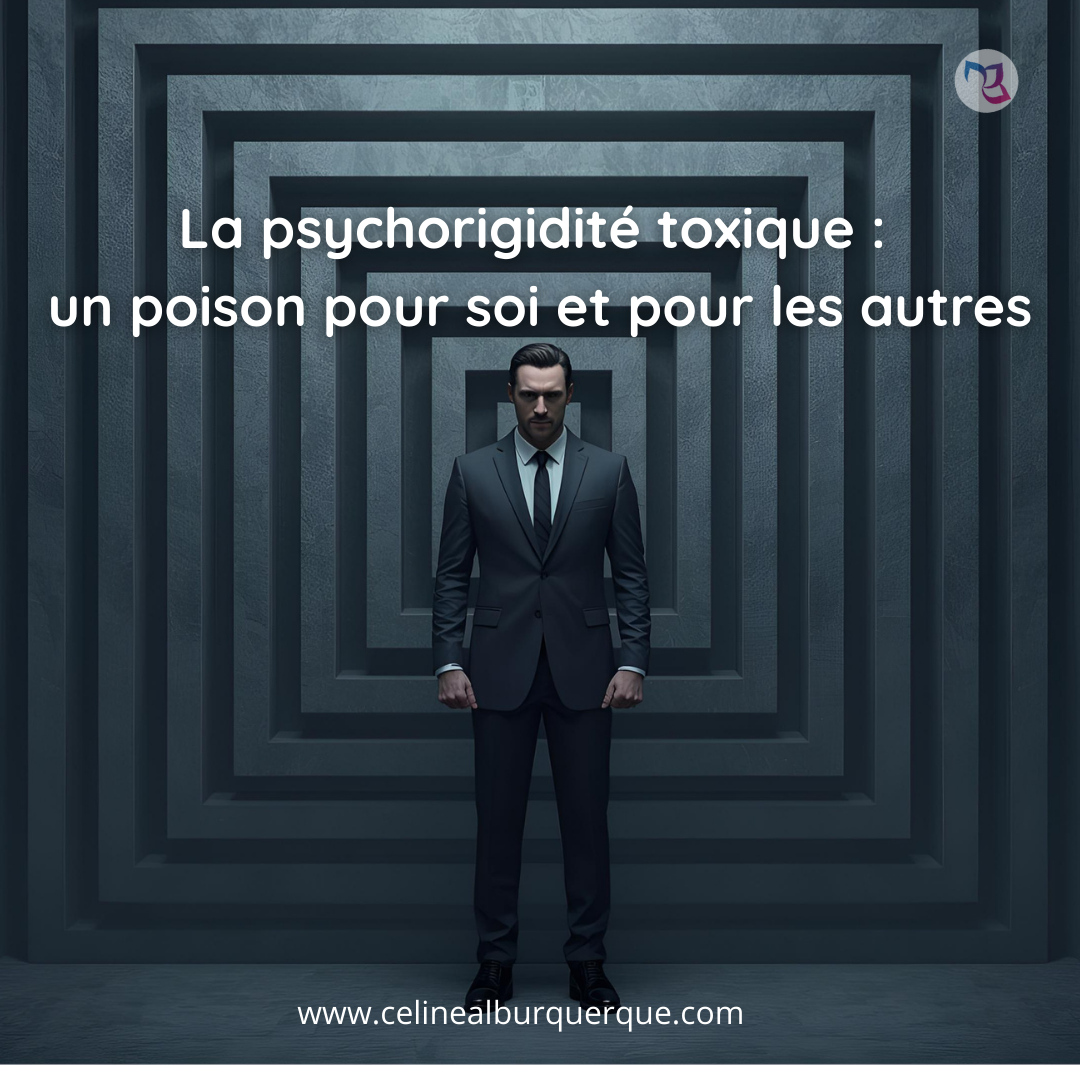 La psychorigidité toxique : un poison pour soi et pour les autres
