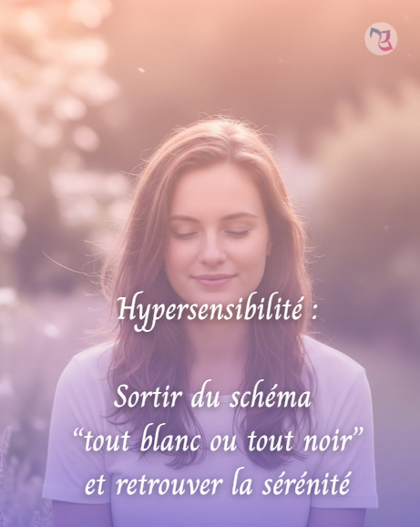 Hypersensibilité : Gérer les Émotions Intenses et Vivre Mieux