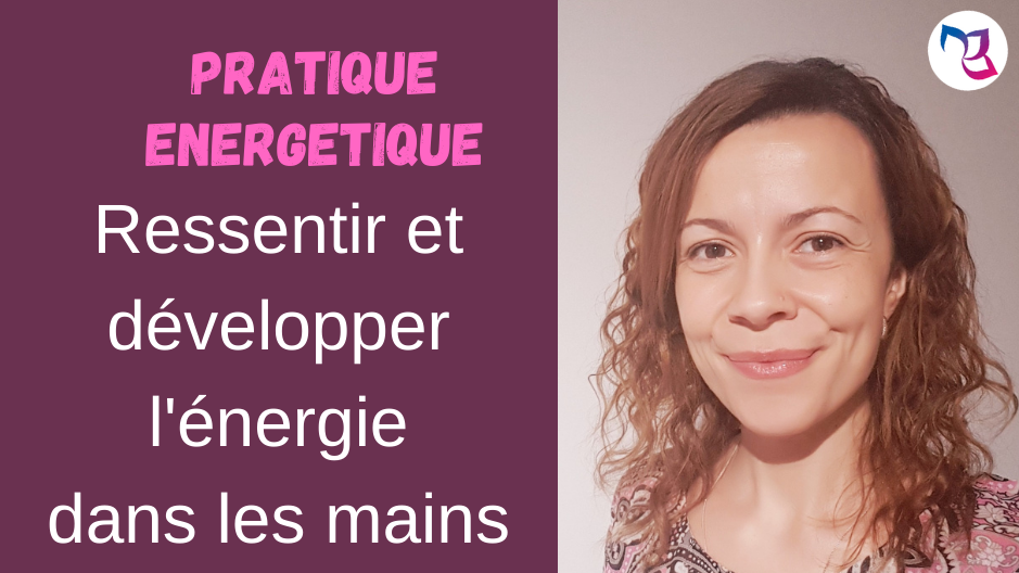 Ressentir et développer l'énergie dans vos mains