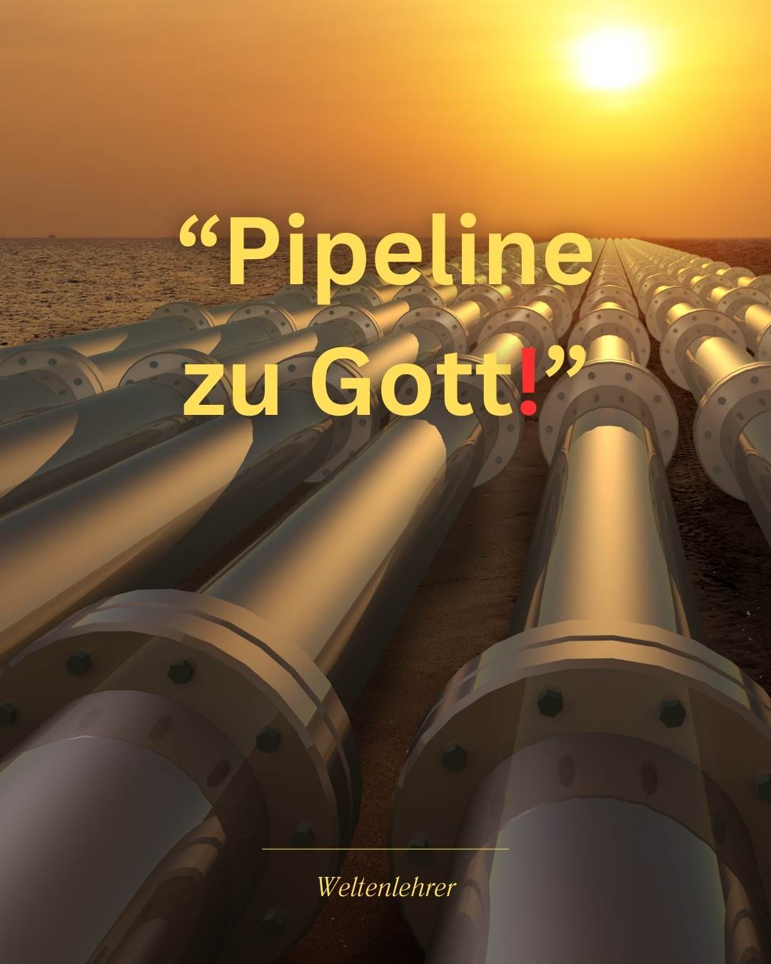 Pipeline zu Gott