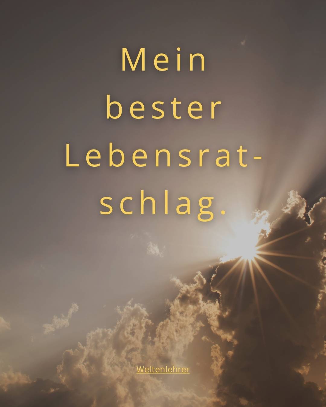 Mein bester Lebensratschlag.