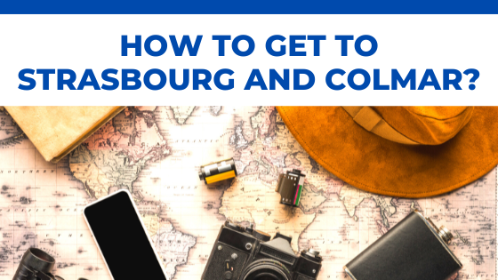 How to get to Strasbourg and Colmar?