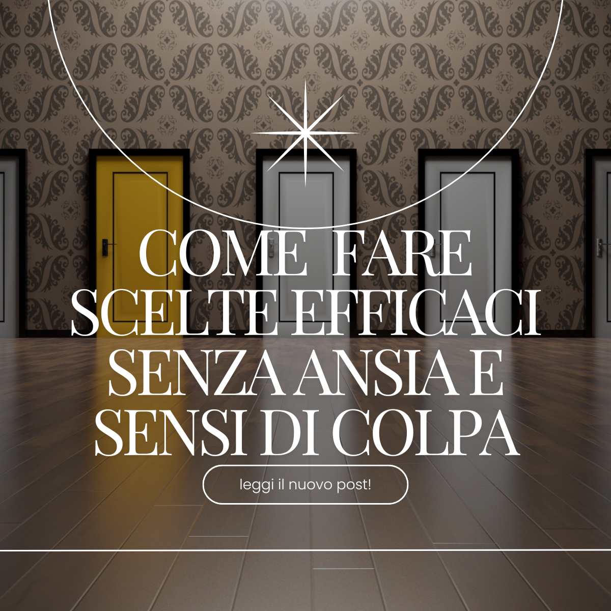 Come fare scelte efficaci liberandoti di ansia e sensi di colpa: