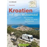 Kroatien mit dem Wohnmobil Wohnmobil-Reiseführer. Routen von Istrien bis Dubrovnik. Nationalparks, Küstenorte...