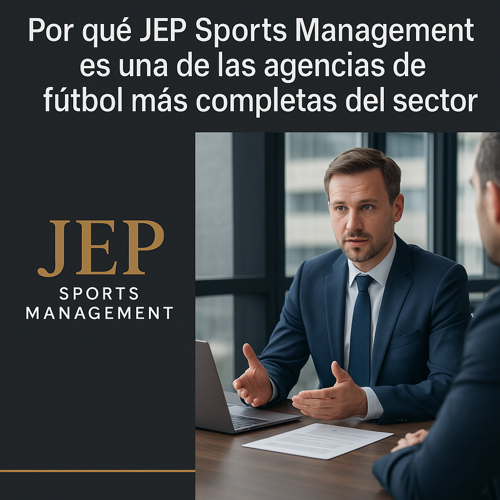 Por qué JEP Sports Management es una de las agencias de fútbol más completas del sector