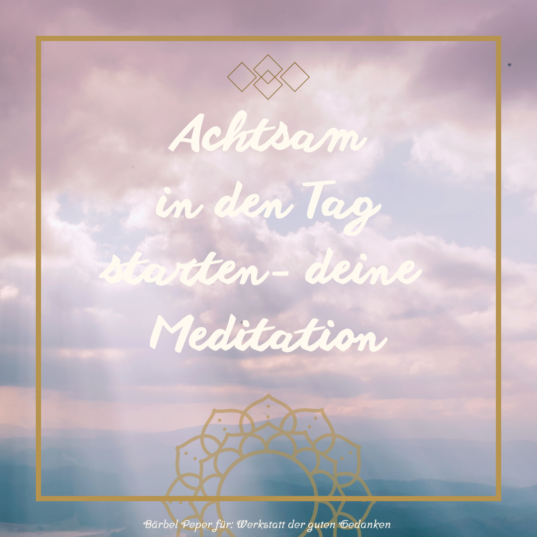 Kleine Meditation- Einstieg in den Tag 