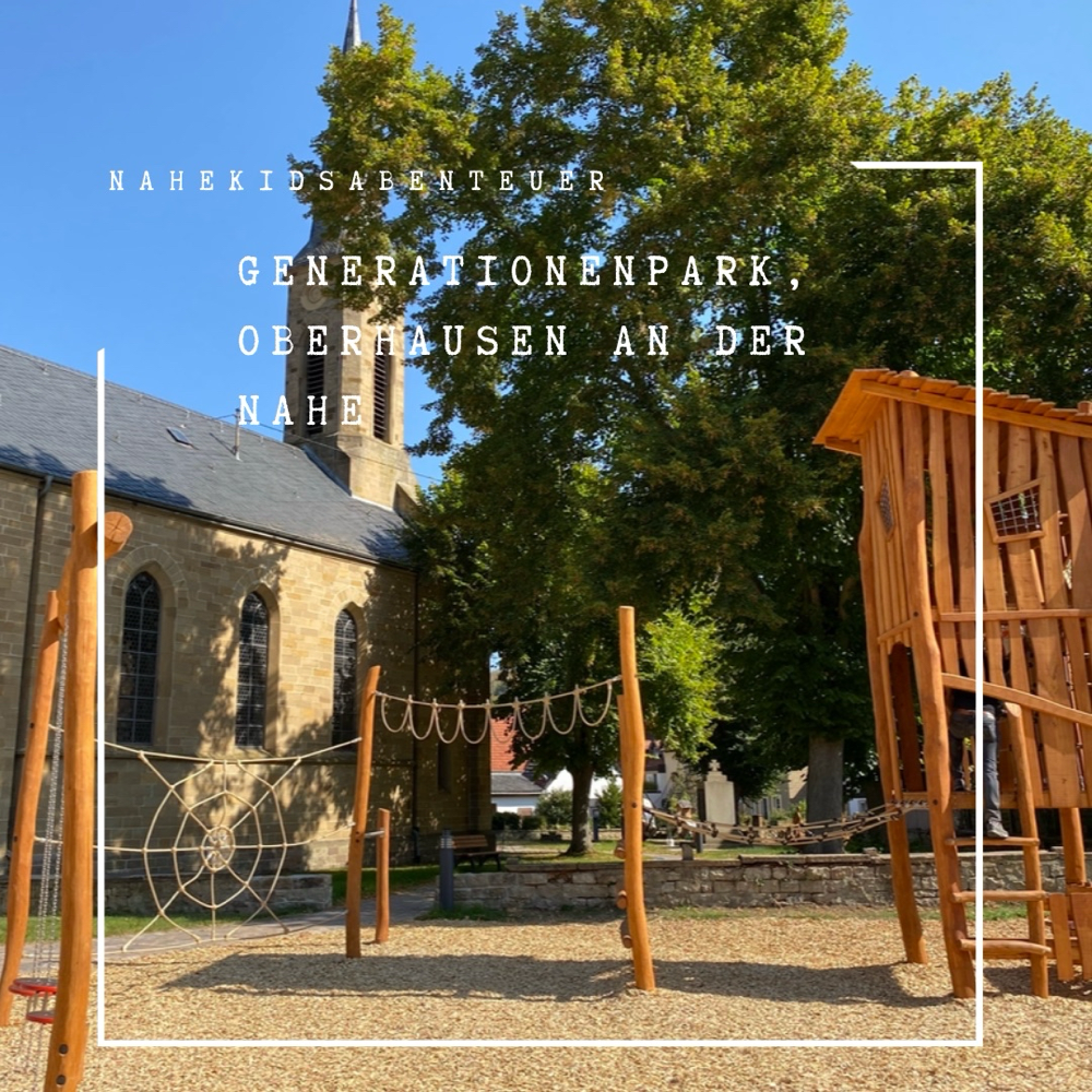 Kennst du schon den Generationenpark in Oberhausen an der Nahe?