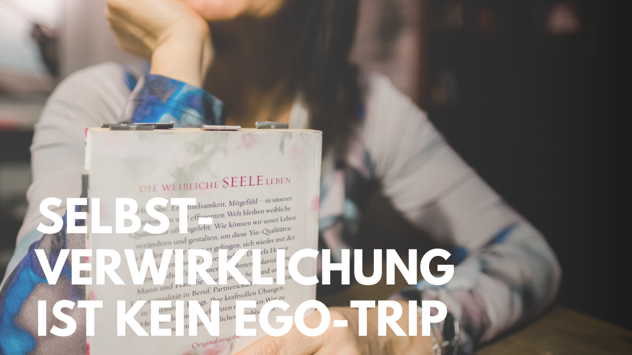 Selbstverwirklichung ist kein Ego-Trip