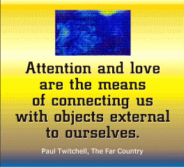 Attention and love are the means of connecting us with objects external to ourselves.  — Paul Twitchell, The Far Country