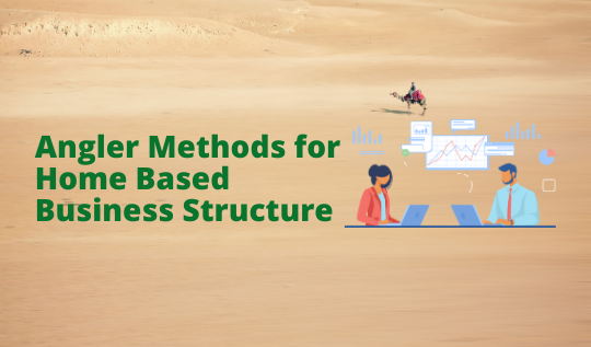 Angler Methods for Home Based Business Structure