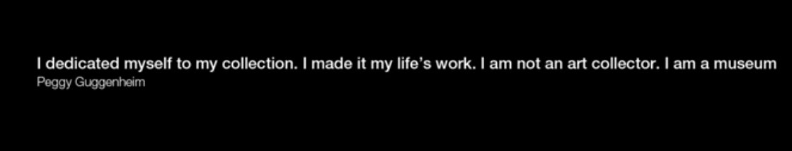 quotation inserted in a documentary about Peggy Guggenheim