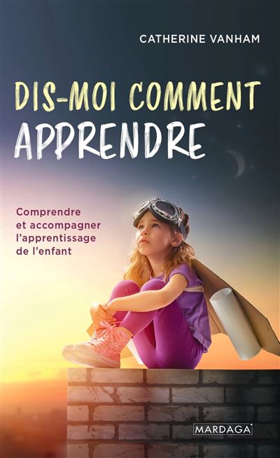 Dis-moi comment apprendre de Catherine Vanham