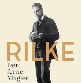 Rilke. Der ferne Magier