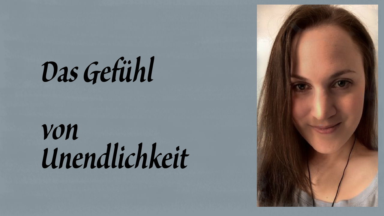 Das Gefühl von Unendlichkeit