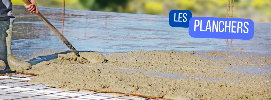 Tout savoir sur les planchers