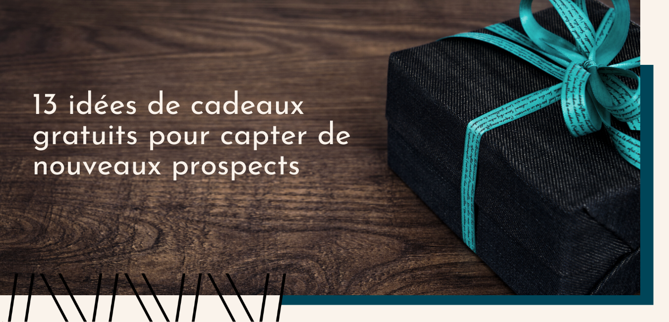 13 idées de cadeaux gratuits pour capter de nouveaux prospects