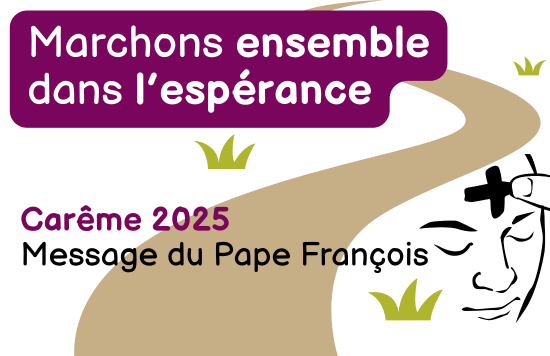 Message du Saint-Père pour le Carême 2025 :  » Marchons ensemble dans l’Espérance ».