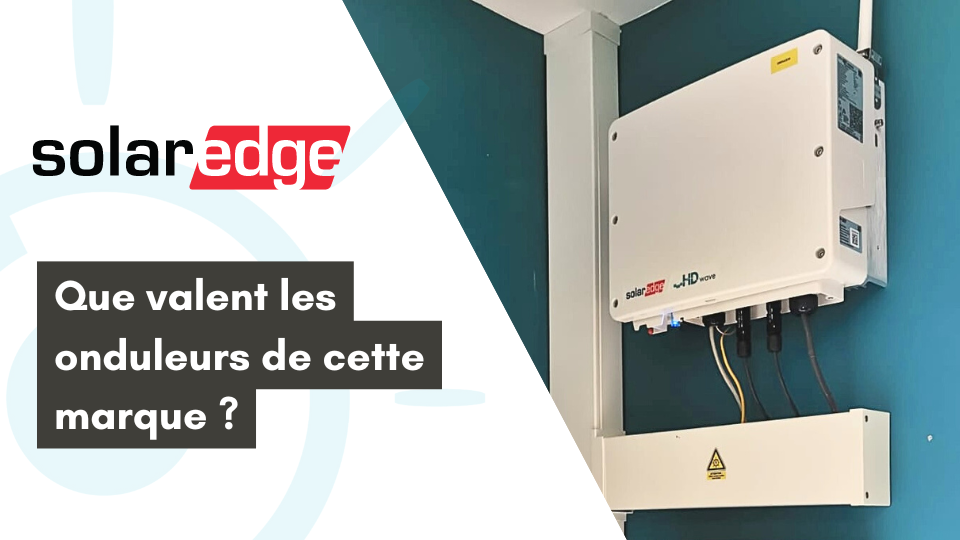 Onduleurs SolarEdge, que valent-ils ?