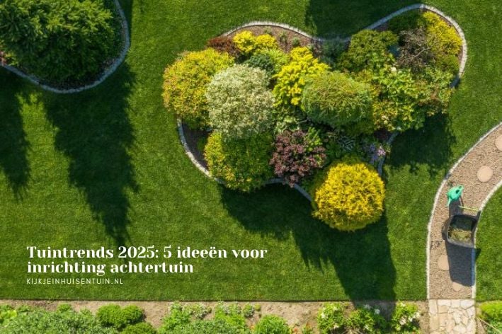 Tuintrends 2025: 5 ideeën voor inrichting achtertuin