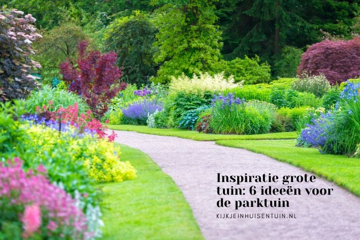 Inspiratie grote tuin: 6 ideeën voor de parktuin