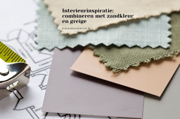 Interieurinspiratie: combineren met zandkleur en greige
