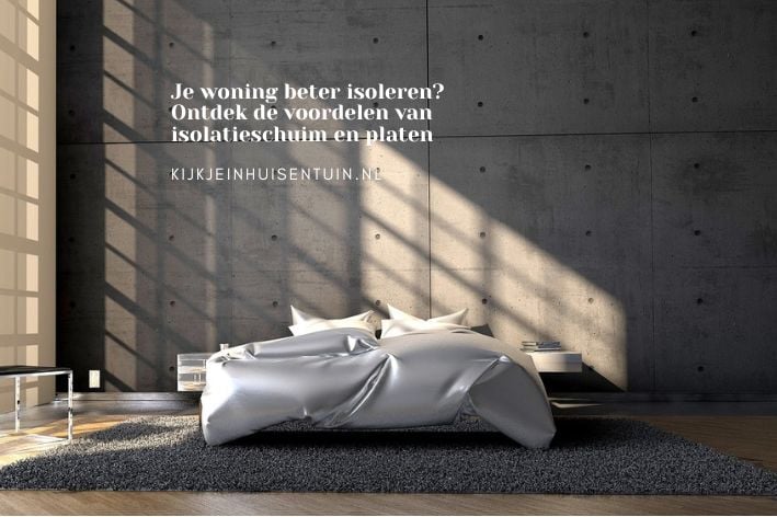 Je woning beter isoleren? Ontdek de voordelen van isolatieschuim en platen