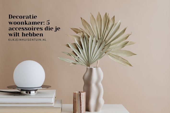 Decoratie woonkamer: 5 accessoires die je wilt hebben