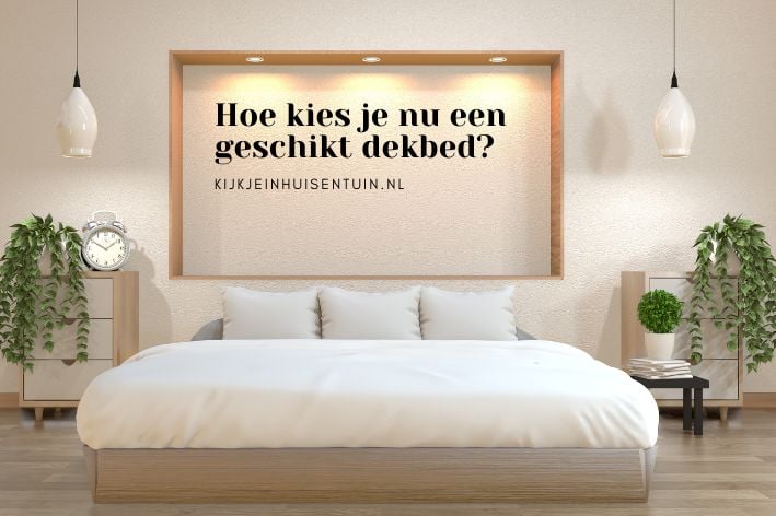Hoe kies je nu een geschikt dekbed?