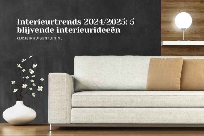 Interieurtrends 2024/2025: 5 blijvende interieurideeën