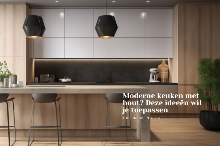 Moderne keuken met hout? Deze ideeën wil je toepassen