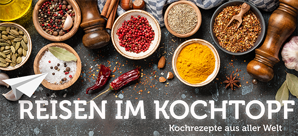 REISEN IM Kochtopf - Kochrezepte aus aller Welt