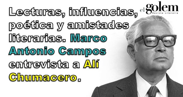 Marco Antonio Campos entrevista a Alí Chumacero