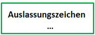Kästchen beschriftet mit "Auslassungszeichen"