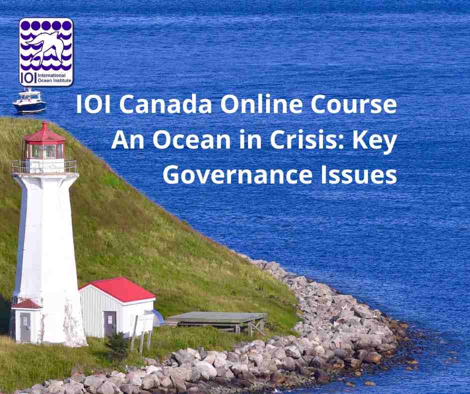 IOI Canada Online Training Course: An Ocean in Crisis: Key Governance Issues,  14 April - 29 May