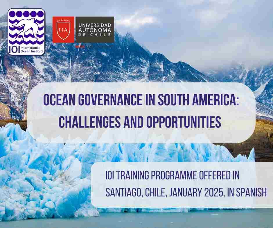 The First IOI Training Programme in Spanish by IOI Chile - Ocean Governance in South America: Challenges and Opportunities, Santiago, Chile, January 2025