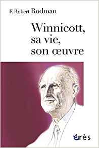 Winnicott, sa vie, son oeuvre. Portrait du psychanalyste