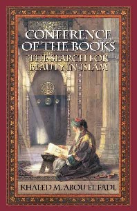 Conference of the Books: The Search for Beauty in Islam by Khaled Abou El Fadl