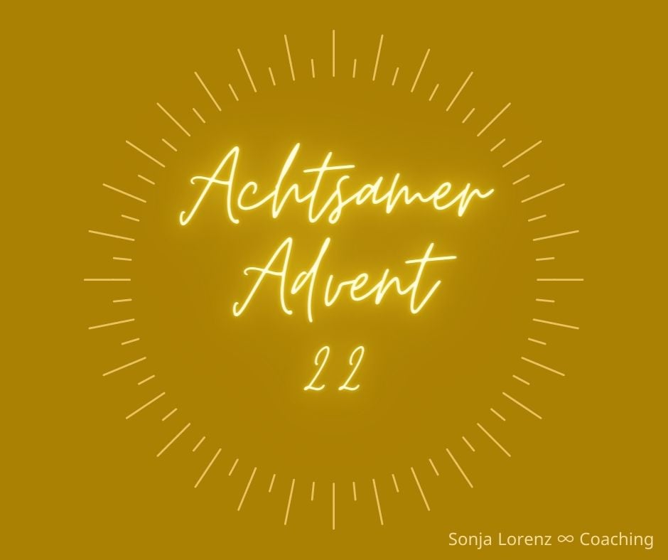 Achtsamer Advent - Türchen 22