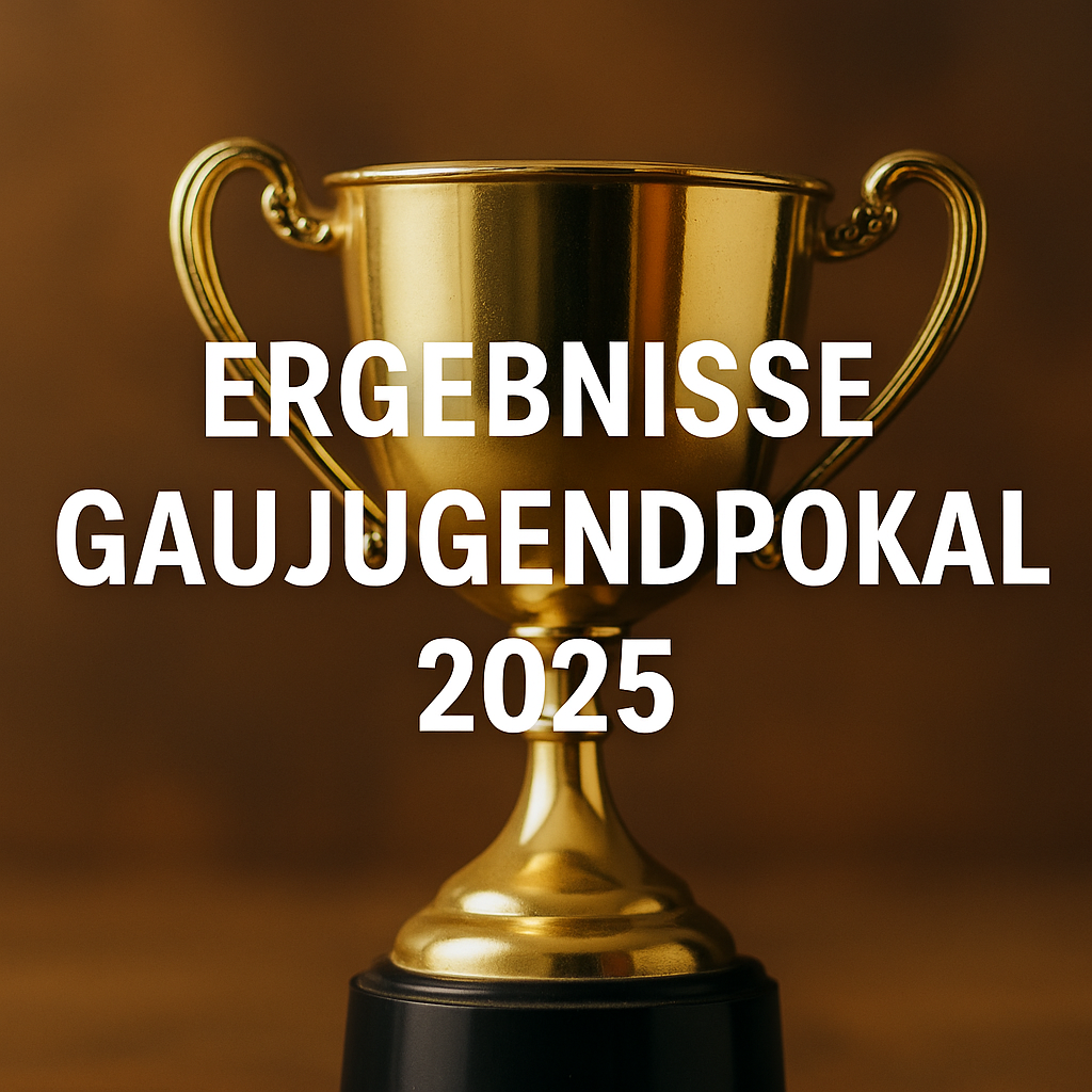 Endergebnisse des Gaujugendpokals 2025 – Starke Leistungen unseres Nachwuchses
